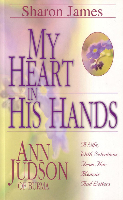 My Heart in His Hands: Ann Judson of Burma