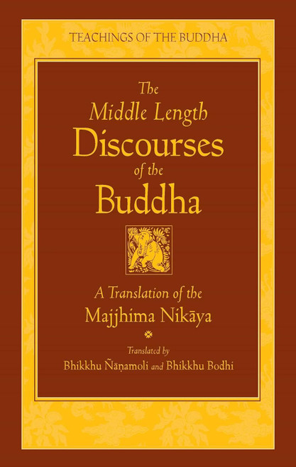 The Middle Length Discourses of the Buddha: A Translation of the