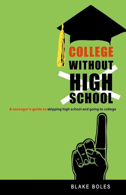 College Without High School: A Teenager's Guide to Skipping High