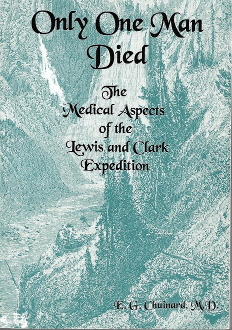 Only One Man Died the Medical Aspects of the Lewis and Clark Expedition