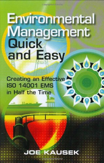 Environmental Management Quick and Easy: Creating an Effective ISO