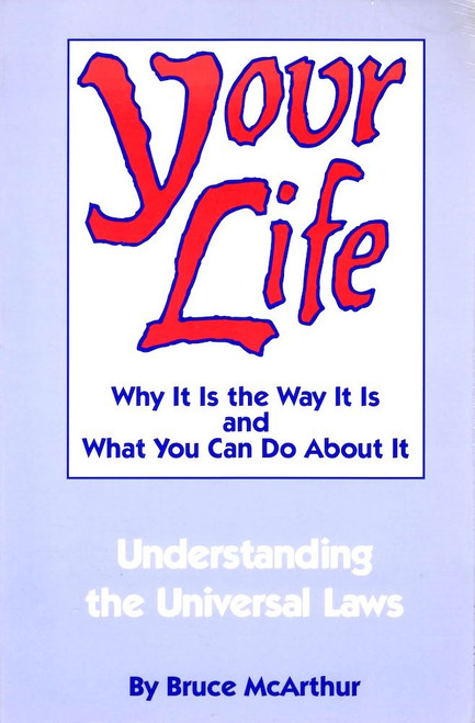 Your Life: Why It Is the Way It Is and What You Can Do About It -
