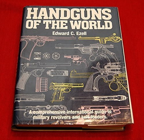 Handguns of the World: Military Revolvers and self-loaders from 1870