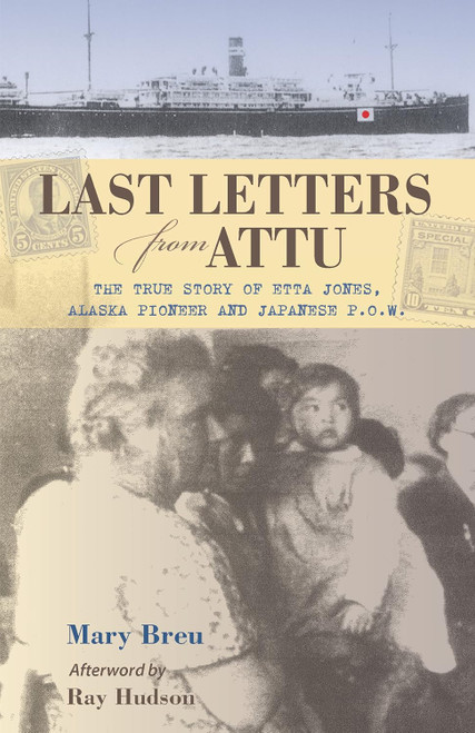 Last Letters from Attu: The True Story of Etta Jones Alaska Pioneer
