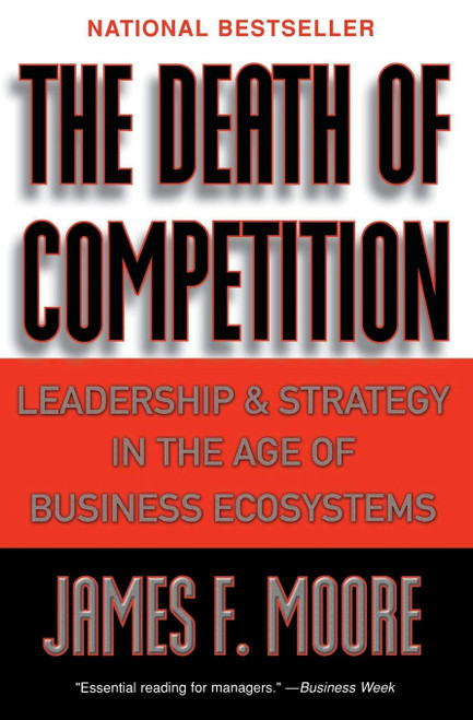 The Death of Competition: Leadership and Strategy in the Age of
