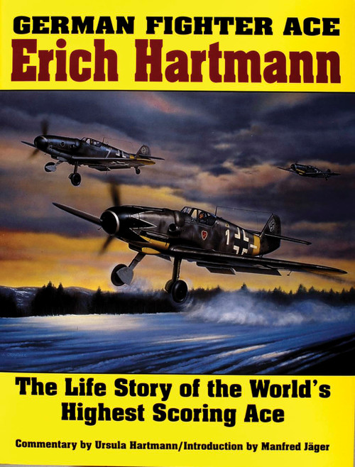 German Fighter Ace Erich Hartmann: The Life Story of the World's