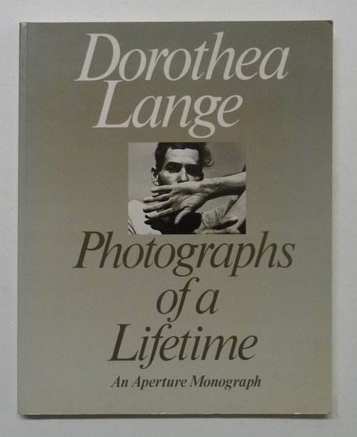 Dorothea Lange: Photographs Of A Lifetime: An Aperture Monograph