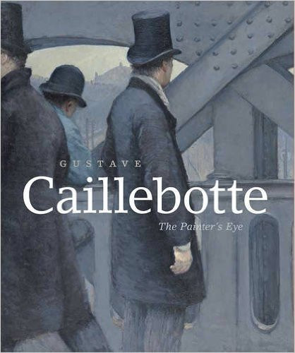 Gustave Caillebotte: the Painter's Eye