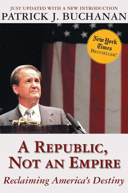 A Republic Not an Empire: Reclaiming America's Destiny