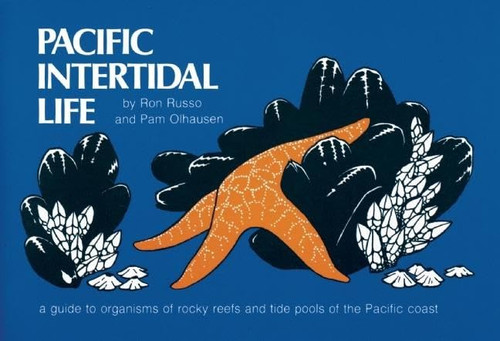 Pacific Intertidal Life: A Guide to Organisms of Rocky Reefs and Tide