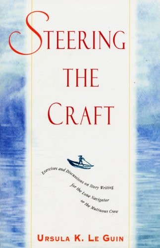 Steering the Craft: Exercises and Discussions on Story Writing for