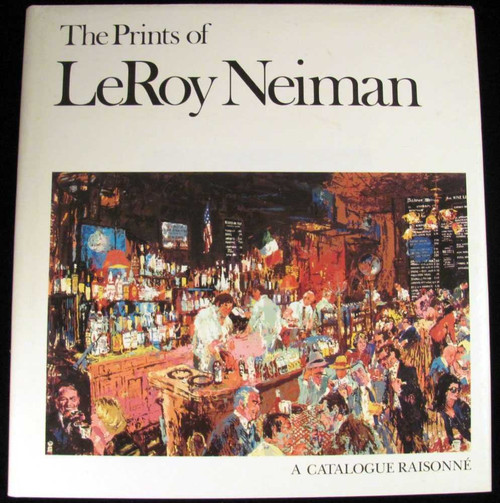 The Prints of Leroy Neiman: A Catalogue Raisonne of Serigraphs