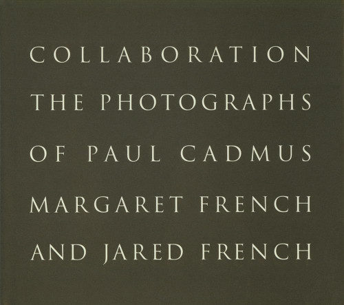 Collaboration: The Photographs of Paul Cadmus Margaret French and