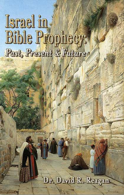 Israel in Bible Prophecy: Past Present & Future