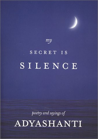 My Secret Is Silence: Poetry and sayings of Adyashanti