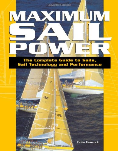 Maximum Sail Power: The Complete Guide to Sails Sail Technology and