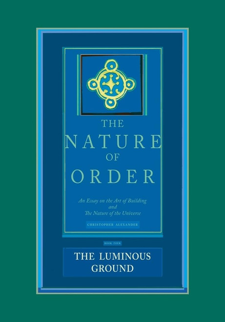 The Nature of Order: An Essay on the Art of Building and the Nature