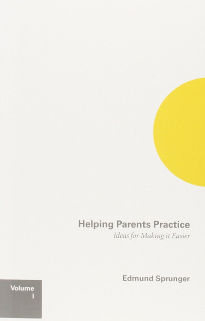 Helping Parents Practice: Ideas for Making It Easier Volume 1