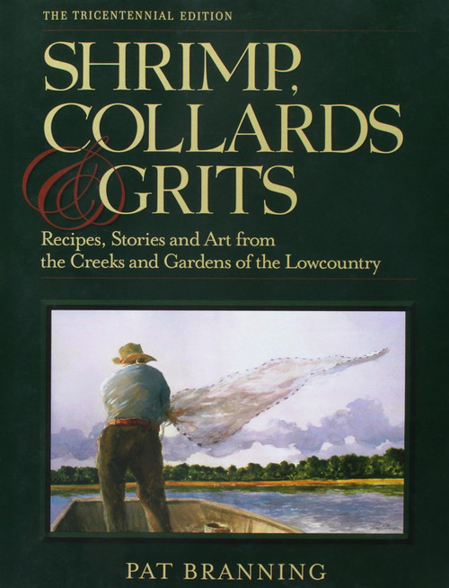 Shrimp Collards and Grits: Recipes Stories and Art from the Creeks
