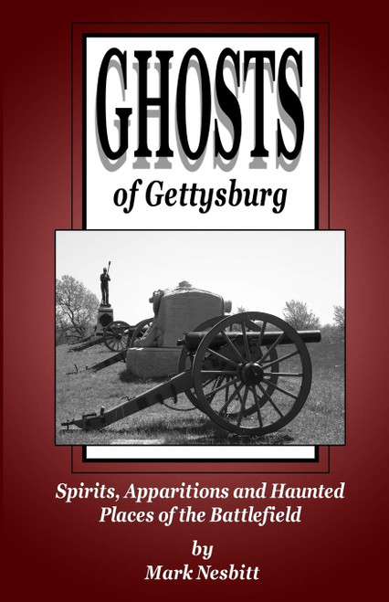 Ghosts of Gettysburg: Spirits Apparitions and Haunted Places on the