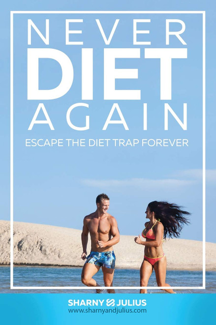 Never Diet Again: Escape the Diet Trap Forever