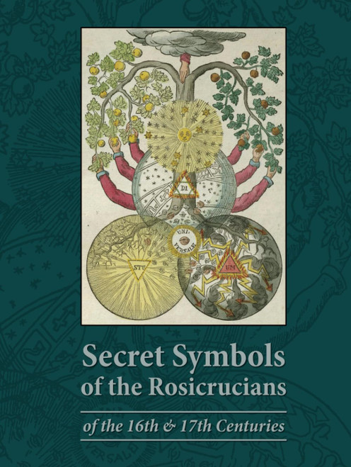 Secret Symbols of the Rosicrucians: of the 16th & 17th Centuries -
