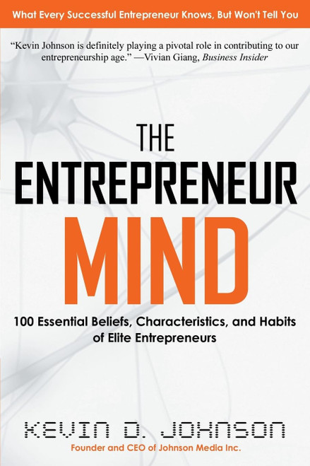 The Entrepreneur Mind: 100 Essential Beliefs Characteristics and