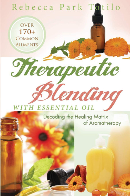 Therapeutic Blending With Essential Oil: Decoding the Healing Matrix