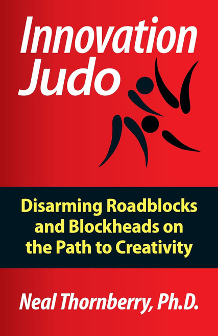 Innovation Judo: Disarming Roadblocks and Blockheads on the Path to
