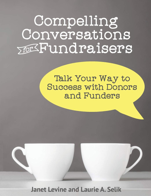 Compelling Conversations for Fundraisers: Talk Your Way to Success