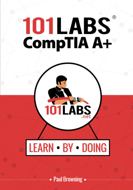 101 Labs - CompTIA A+: Hands-on Practical Labs for the CompTIA A+