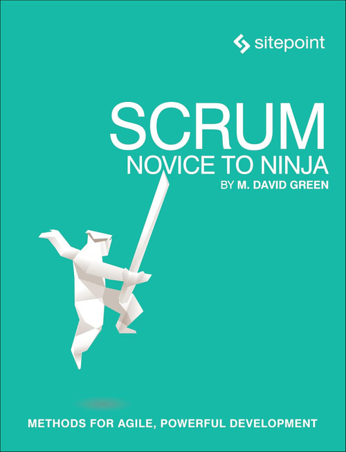 Scrum: Novice to Ninja: Methods for Agile Powerful Development