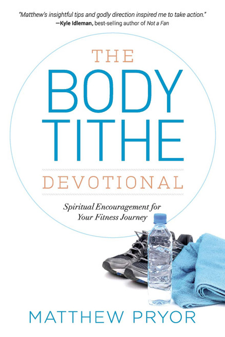 The Body Tithe Devotional: Spiritual Encouragement For Your Fitness