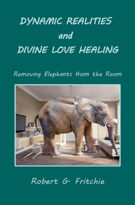 Dynamic Realities and Divine Love Healing: Removing Elephants from