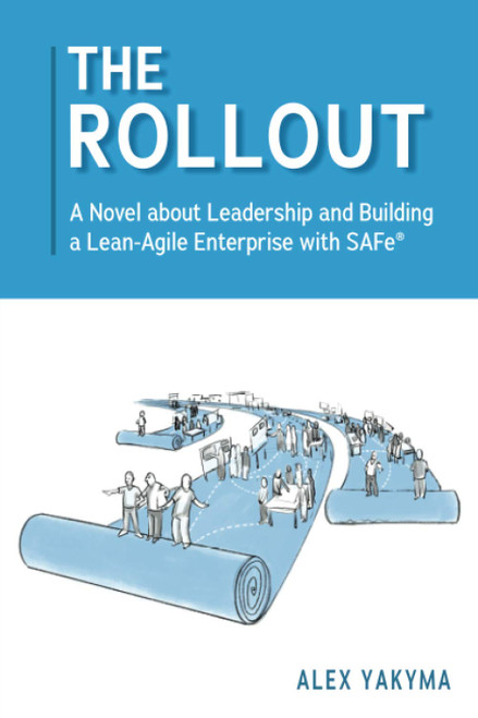 The Rollout: A Novel about Leadership and Building a Lean-Agile