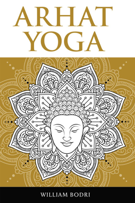 Arhat Yoga: A Complete Description of the Spiritual Pathway to the