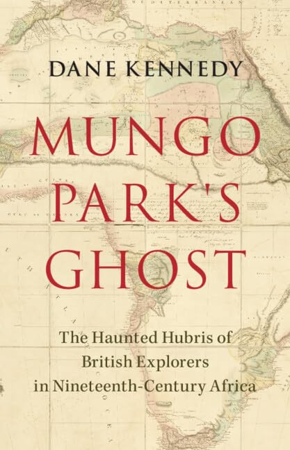 Mungo Park's Ghost: The Haunted Hubris of British Explorers in