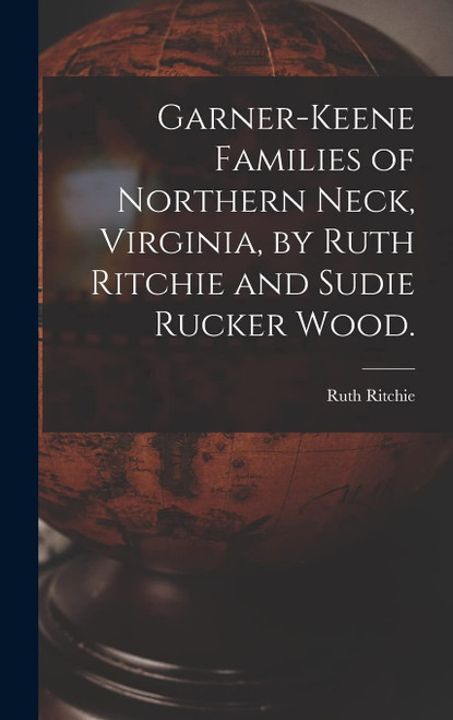 Garner-Keene Families of Northern Neck Virginia by Ruth Ritchie and