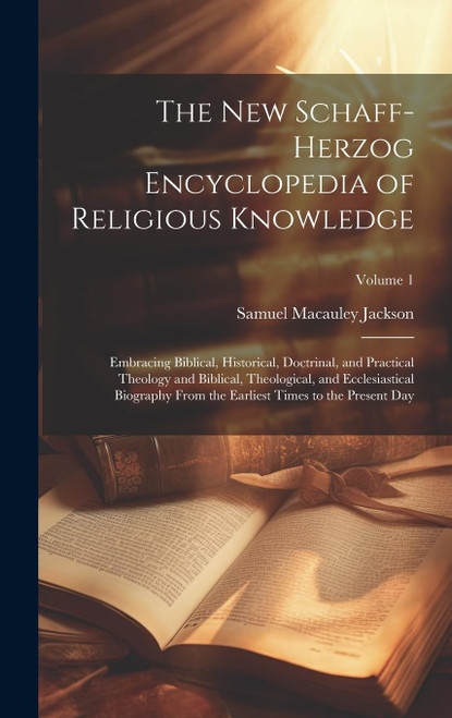 The New Schaff-Herzog Encyclopedia of Religious Knowledge: Embracing