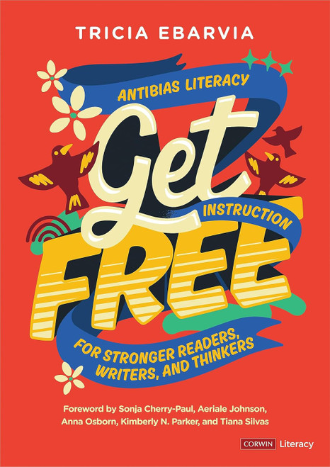 Get Free: Antibias Literacy Instruction for Stronger Readers Writers