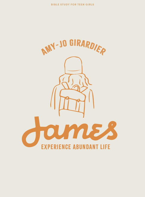 James - Teen Girls' Bible Study Book: Experience Abundant Life