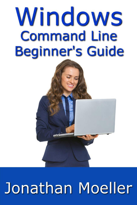 The Windows Command Line Beginner's Guide