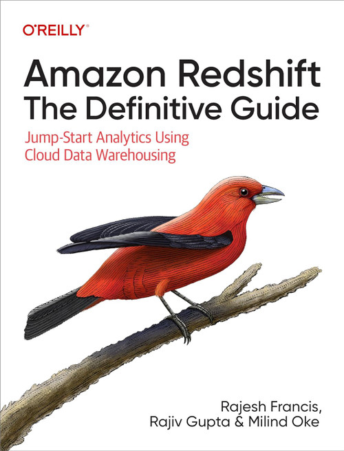Amazon Redshift: The Definitive Guide: Jump-Start Analytics Using