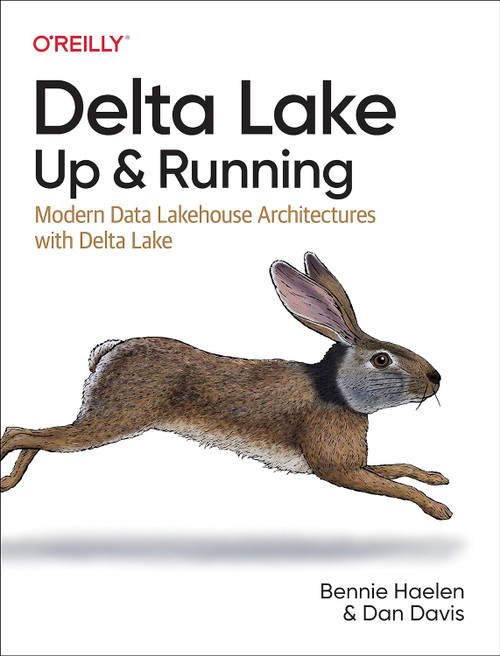 Delta Lake: Up and Running: Modern Data Lakehouse Architectures with