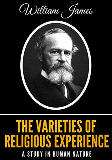 The Varieties Of Religious Experience: A Study In Human Nature