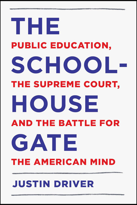 The Schoolhouse Gate: Public Education the Supreme Court and the