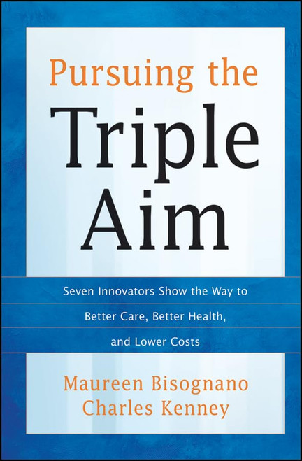Pursuing the Triple Aim: Seven Innovators Show the Way to Better Care