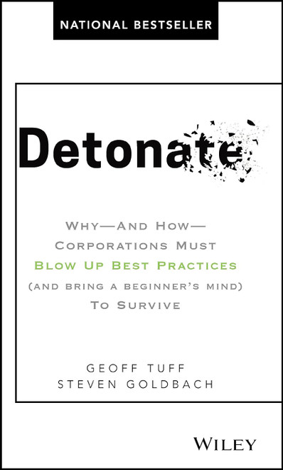 Detonate: Why - And How - Corporations Must Blow Up Best Practices