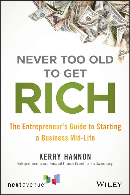 Never Too Old to Get Rich: The Entrepreneur's Guide to Starting a