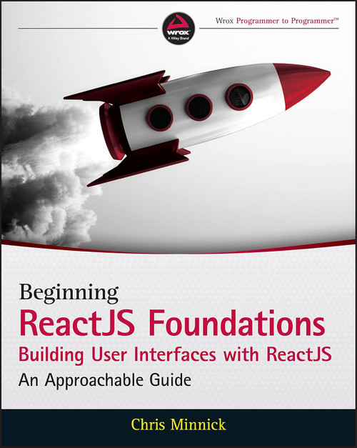 Beginning ReactJS Foundations Building User Interfaces with ReactJS: